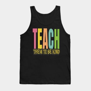 Teach Them To Be Kind, Back to School, Teacher, Teacher Appreciation, Teach,Teacher Gift, Back To School Gift Tank Top